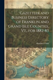 Couverture_Gazetteer and Business Directory of Franklin and Grand Isle Counties, Vt., for 1882-83