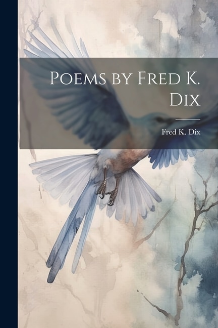 Poems by Fred K. Dix