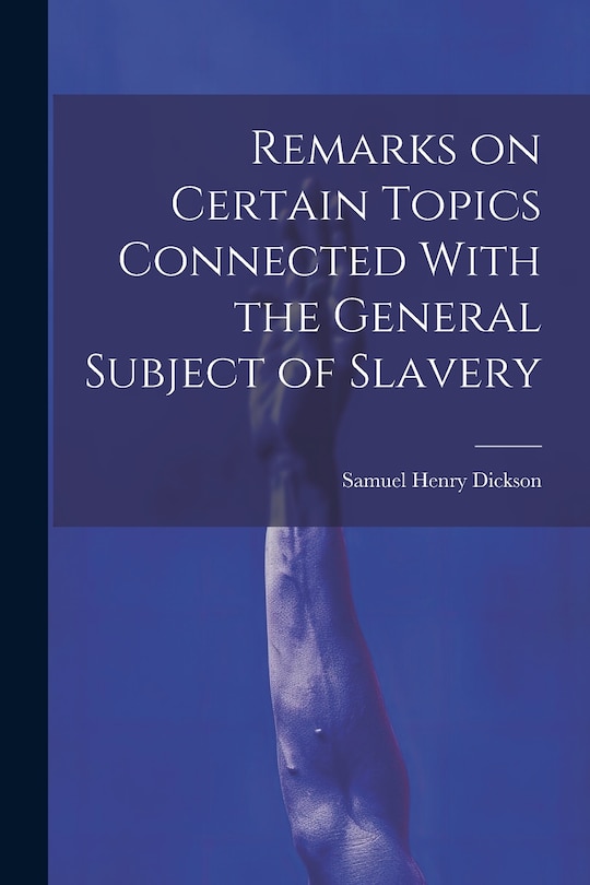 Front cover_Remarks on Certain Topics Connected With the General Subject of Slavery