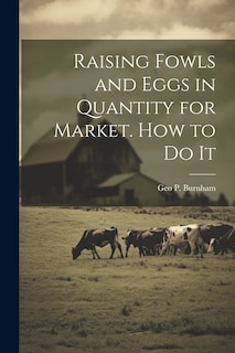 Couverture_Raising Fowls and Eggs in Quantity for Market. How to do It