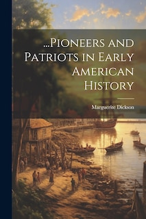 Front cover_...Pioneers and Patriots in Early American History