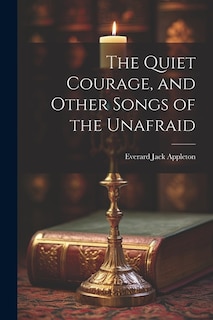 The Quiet Courage, and Other Songs of the Unafraid