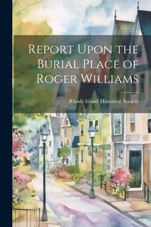 Front cover_Report Upon the Burial Place of Roger Williams