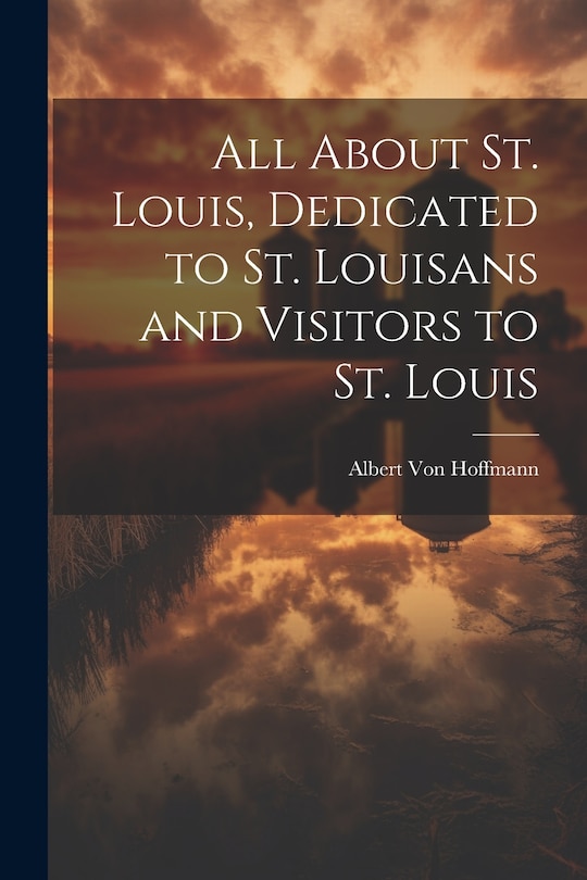 Front cover_All About St. Louis, Dedicated to St. Louisans and Visitors to St. Louis