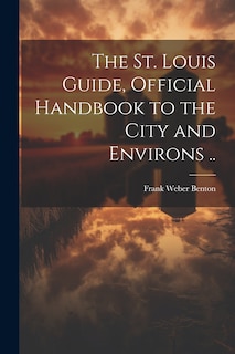 Couverture_The St. Louis Guide, Official Handbook to the City and Environs ..