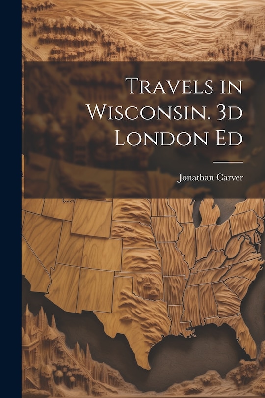 Front cover_Travels in Wisconsin. 3d London Ed