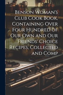 Couverture_Benson Woman's Club Cook Book, Containing Over Four Hundred of our own and our Friends' Choice Recipes, Collected and Comp