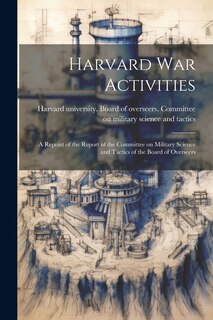 Front cover_Harvard war Activities; a Reprint of the Report of the Committee on Military Science and Tactics of the Board of Overseers