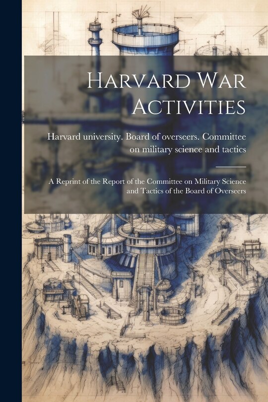 Front cover_Harvard war Activities; a Reprint of the Report of the Committee on Military Science and Tactics of the Board of Overseers