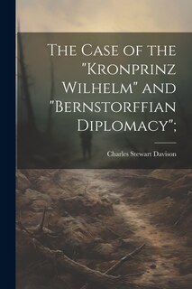 Couverture_The Case of the Kronprinz Wilhelm and Bernstorffian Diplomacy;