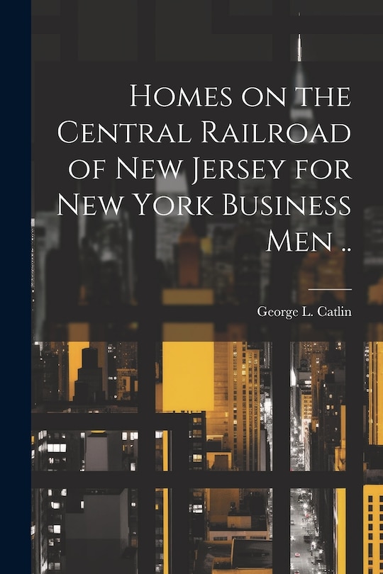 Couverture_Homes on the Central Railroad of New Jersey for New York Business men ..