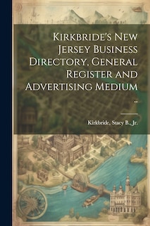 Couverture_Kirkbride's New Jersey Business Directory, General Register and Advertising Medium ..