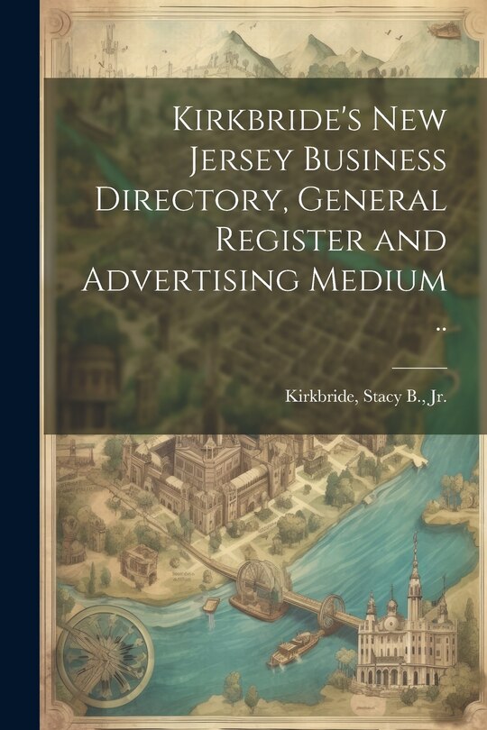 Couverture_Kirkbride's New Jersey Business Directory, General Register and Advertising Medium ..