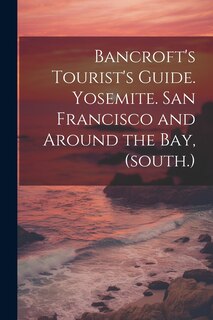 Front cover_Bancroft's Tourist's Guide. Yosemite. San Francisco and Around the bay, (south.)