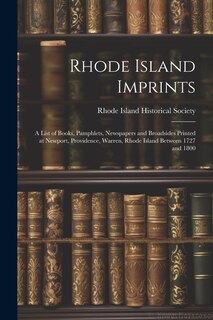 Front cover_Rhode Island Imprints; a List of Books, Pamphlets, Newspapers and Broadsides Printed at Newport, Providence, Warren, Rhode Island Between 1727 and 1800