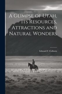Couverture_A Glimpse of Utah, its Resources, Attractions and Natural Wonders