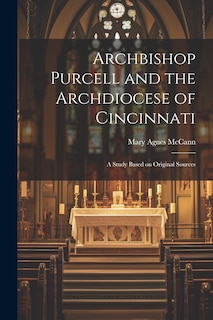 Couverture_Archbishop Purcell and the Archdiocese of Cincinnati; a Study Based on Original Sources