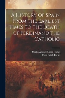 Front cover_A History of Spain From the Earliest Times to the Death of Ferdinand the Catholic
