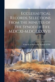 Front cover_Ecclesiastical Records. Selections From the Minutes of the Synod of Fife. M.DC.XI-M.DC.LXXXVII