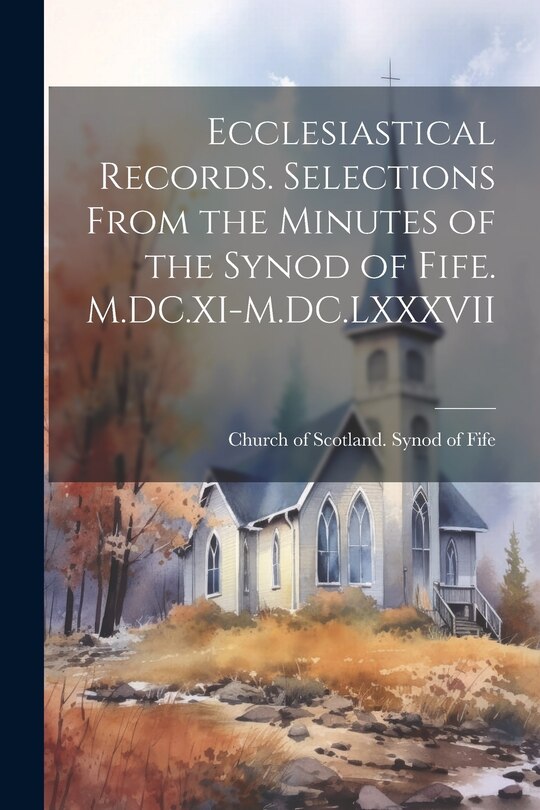 Front cover_Ecclesiastical Records. Selections From the Minutes of the Synod of Fife. M.DC.XI-M.DC.LXXXVII