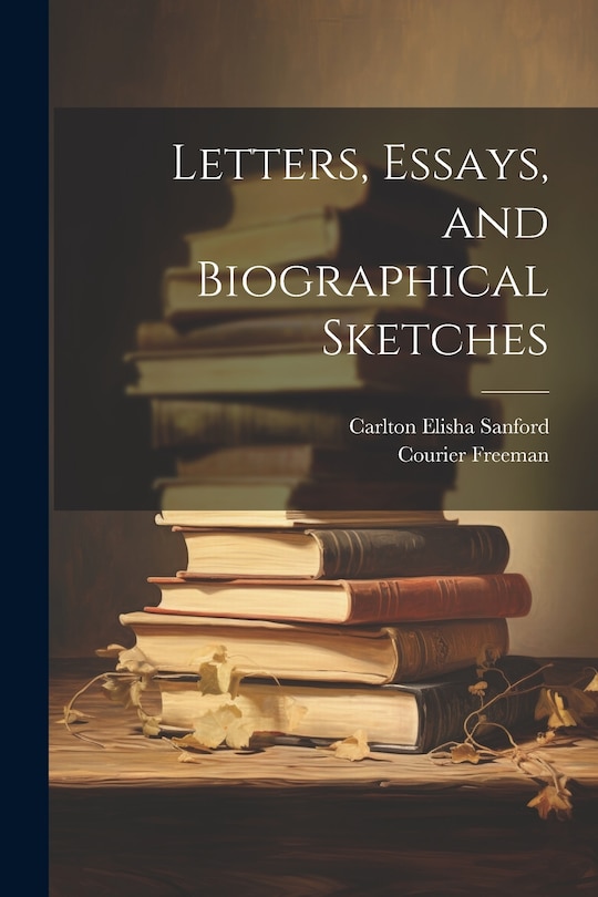 Front cover_Letters, Essays, and Biographical Sketches