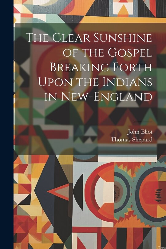 Front cover_The Clear Sunshine of the Gospel Breaking Forth Upon the Indians in New-England