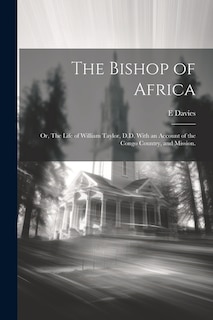 Front cover_The Bishop of Africa; or, The Life of William Taylor, D.D. With an Account of the Congo Country, and Mission.