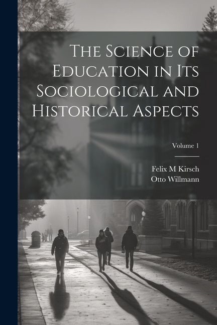 The Science of Education in its Sociological and Historical Aspects; Volume 1