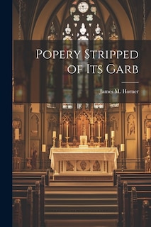 Popery Stripped of Its Garb