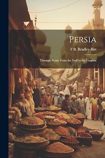 Couverture_Persia; Through Persia From the Gulf to the Caspian