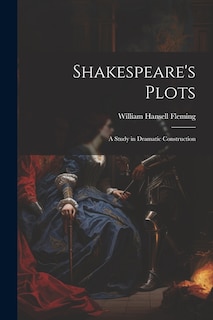 Couverture_Shakespeare's Plots; a Study in Dramatic Construction