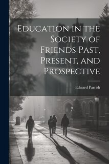 Front cover_Education in the Society of Friends Past, Present, and Prospective