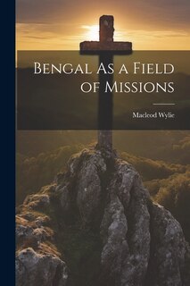 Bengal As a Field of Missions