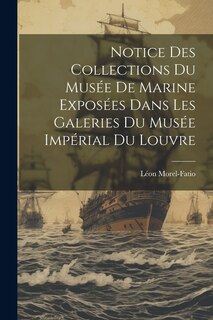 Front cover_Notice Des Collections Du Musée De Marine Exposées Dans Les Galeries Du Musée Impérial Du Louvre