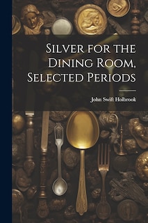 Front cover_Silver for the Dining Room, Selected Periods