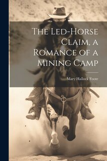 Front cover_The Led-Horse Claim, a Romance of a Mining Camp