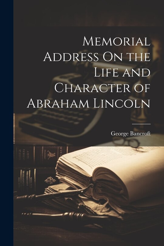 Front cover_Memorial Address On the Life and Character of Abraham Lincoln