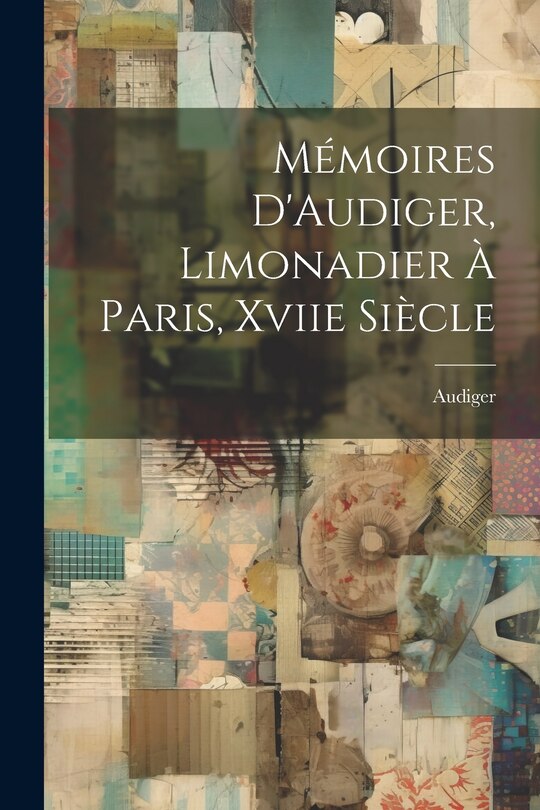 Front cover_Mémoires D'Audiger, Limonadier À Paris, Xviie Siècle