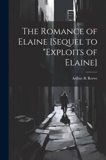 Couverture_The Romance of Elaine [sequel to Exploits of Elaine]