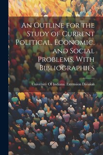 Front cover_An Outline for the Study of Current Political, Economic, and Social Problems, With Bibliographies