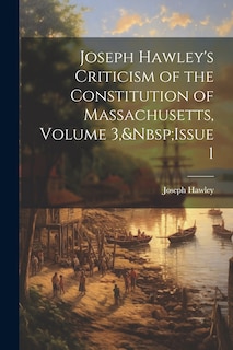 Front cover_Joseph Hawley's Criticism of the Constitution of Massachusetts, Volume 3, Issue 1