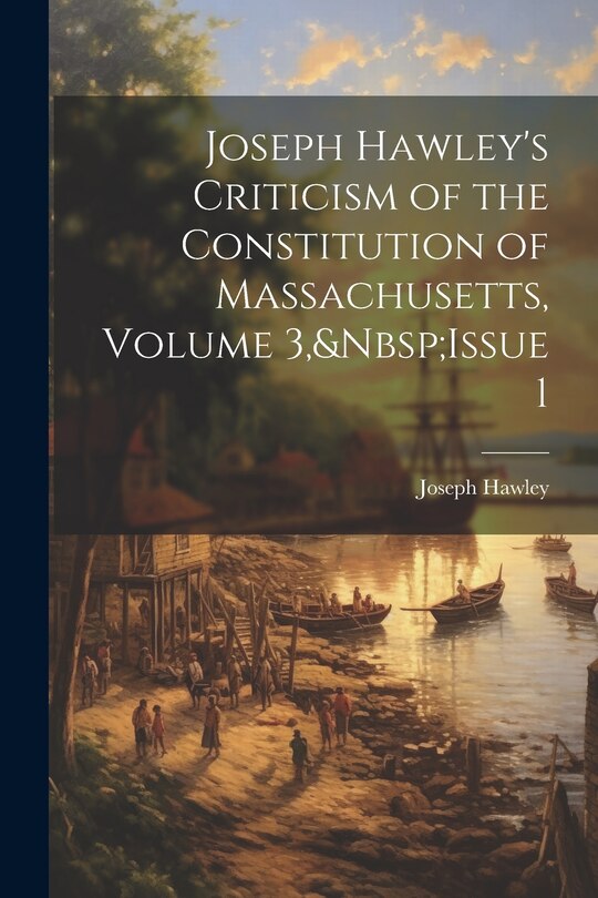 Front cover_Joseph Hawley's Criticism of the Constitution of Massachusetts, Volume 3, Issue 1