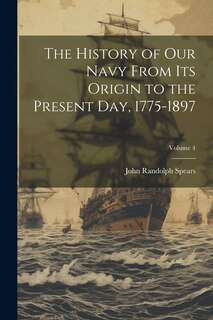Couverture_The History of our Navy From its Origin to the Present day, 1775-1897; Volume 4