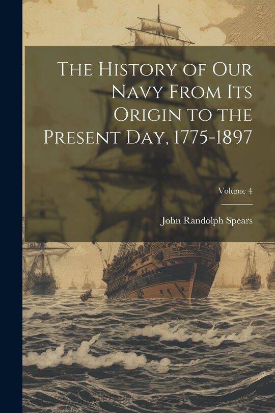 Couverture_The History of our Navy From its Origin to the Present day, 1775-1897; Volume 4