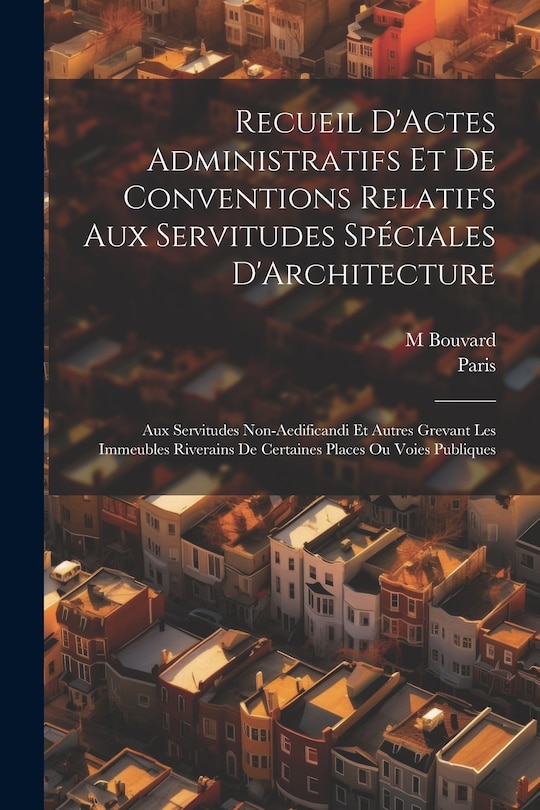 Front cover_Recueil D'Actes Administratifs Et De Conventions Relatifs Aux Servitudes Spéciales D'Architecture
