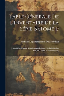Couverture_Table Générale De L'Inventaire De La Série B (Tome 1)