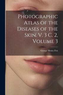 Front cover_Photographic Atlas of the Diseases of the Skin. V. 3 C. 2, Volume 3