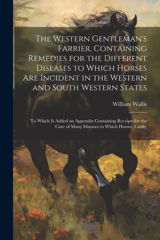 Front cover_The Western Gentleman's Farrier, Containing Remedies for the Different Diseases to Which Horses Are Incident in the Western and South Western States