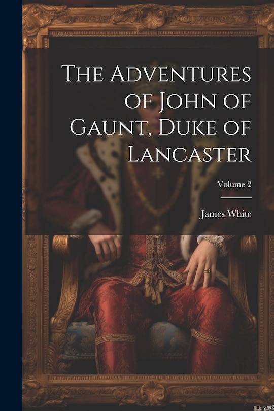 Front cover_The Adventures of John of Gaunt, Duke of Lancaster; Volume 2