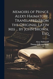 Couverture_Memoirs of Prince Alexy Haimatoff, Translated From the Original Latin Mss ... by John Brown, Esq